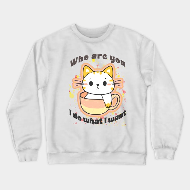 Who are you, I do what I want Crewneck Sweatshirt by CreativeXpro